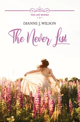 The Never List: Contemporary Christian women's fiction - feelgood, faith-filled & fun. (The List Books, Book 2)
