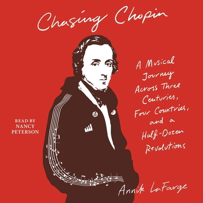 Chasing Chopin: A Musical Journey Across Three Centuries, Four Countries, and a Half-Dozen Revolutions Cover Image