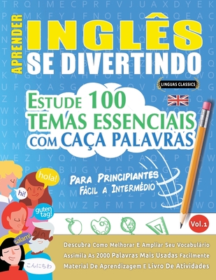 APRENDER INGLÊS SE DIVERTINDO! - PARA PRINCIPIANTES: FÁCIL A INTERMÉDIO -  ESTUDE 100 TEMAS ESSENCIAIS COM CAÇA PALAVRAS - VOL.1 - Descubra Como  Melhorar E Ampliar Seu Vocabulário! by LINGUAS CLASSICS, Paperback