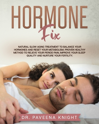 Hormone Fix: Natural Slow Aging Treatment to Balance Your Hormones and Reset Your Metabolism. Proven Healthy Method to Relieve Your Cover Image