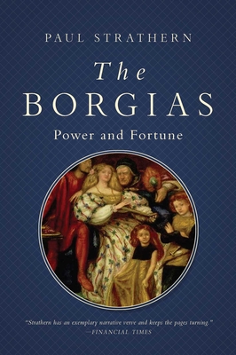 The Borgias: Power and Fortune (Italian Histories) By Paul Strathern Cover Image