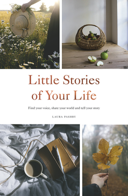 Little Stories of Your Life: Find your voice, share your world and tell your story By Laura Pashby Cover Image