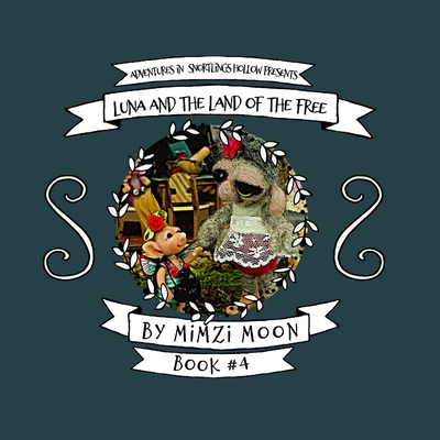 Adventures in Snortlings Hollow Presents: Luna and the Land of the Free (Book 4) Cover Image