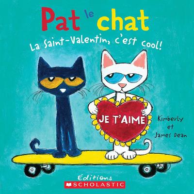 Pat Le Chat: La Saint-Valentin, c'Est Cool! By James Dean, Kimberly Dean, James Dean (Illustrator) Cover Image