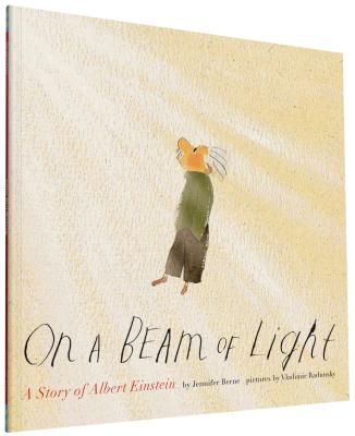 On a Beam of Light: A Story of Albert Einstein (Albert Einstein Book for Kids, Books About Scientists for Kids, Biographies for Kids, Kids Science Books) (Illustrated Biographies by Chronicle Books) Cover Image