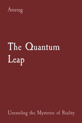 The Quantum Leap: Unraveling the Mysteries of Reality Cover Image