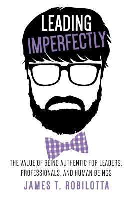 Leading Imperfectly: The value of being authentic for leaders, professionals, and human beings Cover Image