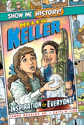 Helen Keller: Inspiration to Everyone! (Show Me History!) By James Buckley, Jr., Caitlin Like (Illustrator) Cover Image