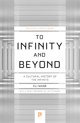 To Infinity and Beyond: A Cultural History of the Infinite - New Edition (Princeton Science Library #54) By Ian Stewart (Foreword by), Eli Maor Cover Image