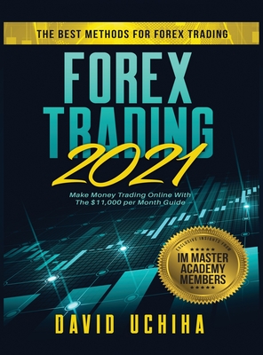 Forex 2021: The Best Methods For Forex Trading. Make Money Trading Online With The $11,000 per Month Guide By David Uchiha Cover Image
