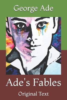 Ade's Fables: Original Text By George Ade Cover Image