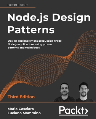 Node.js Design Patterns - Third edition: Design and implement production-grade Node.js applications using proven patterns and techniques By Mario Casciaro, Luciano Mammino Cover Image