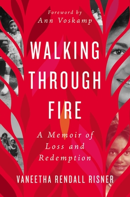 Walking Through Fire: A Memoir of Loss and Redemption By Vaneetha Rendall Risner Cover Image