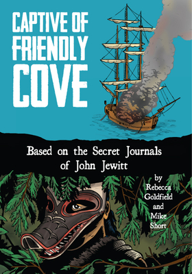 Captive of Friendly Cove: Based on the Secret Journals of John Jewitt Cover Image