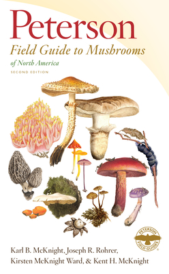 Peterson Field Guide To Mushrooms Of North America, Second Edition (Peterson Field Guides) By Karl B. McKnight, Joseph R. Rohrer, Kirsten McKnight Ward, Kent H. McKnight Cover Image