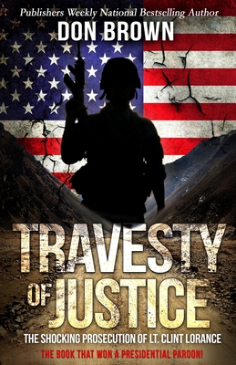 Travesty Of Justice: The Shocking Prosecution of Lt. Clint Lorance Cover Image