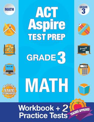 ACT Aspire Test Prep Grade 3 Math: Workbook and 2 ACT Aspire Practice Tests; ACT Aspire Test Prep 3rd Grade, ACT Aspire Math Practice, ACT Aspire Grad Cover Image