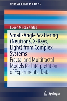 Small-Angle Scattering (Neutrons, X-Rays, Light) from Complex Systems: Fractal and Multifractal Models for Interpretation of Experimental Data (Springerbriefs in Physics)