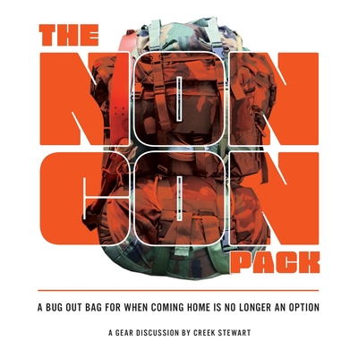 The NONCON PACK: A Bug Out Bag for When Coming Home is No Longer an Option By Creek Stewart Cover Image