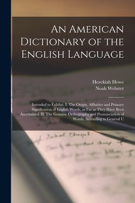 An American Dictionary of the English Language: Intended to Exhibit, I. The Origin, Affinities and Primary Signification of English Words, as far as T Cover Image