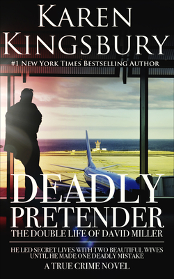 Deadly Pretender: The Double Life of David Miller By Karen Kingsbury Cover Image