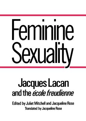 Feminine Sexuality: Jacques Lacan and the école freudienne