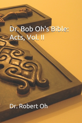 Dr. Bob Oh's Bible: Acts, Vol. II Cover Image