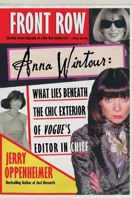 Front Row: Anna Wintour: What Lies Beneath the Chic Exterior of Vogue's Editor in Chief By Jerry Oppenheimer Cover Image