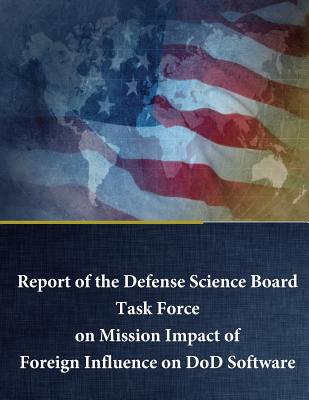 Report of the Defense Science Board Task Force on Mission Impact of Foreign Influence on DoD Software Cover Image