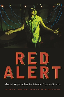 Red Alert: Marxist Approaches to Science Fiction Cinema (Contemporary Film & Media Studies)