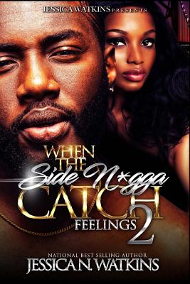 When The Side N*gga Catch Feelings 2: The Finale By Jessica N. Watkins Cover Image