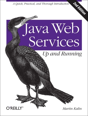 Java Web Services: Up and Running: A Quick, Practical, and Thorough Introduction By Martin Kalin Cover Image