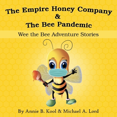 The Empire Honey Company & The Bee Pandemic: Wee the Bee Adventure Stories Cover Image