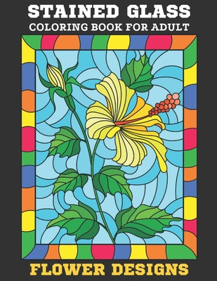 Download Stained Glass Coloring Book For Adult Flower Designs Stress Relieving For Adults Relaxation Paperback Bookpeople