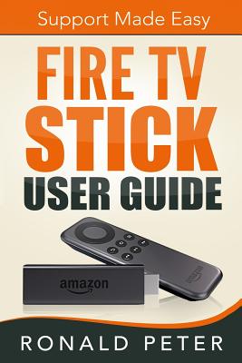 Fire TV Stick User Guide: Support Made Easy (Paperback)