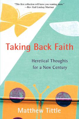 Taking Back Faith: Heretical Thoughts for a New Century Cover Image