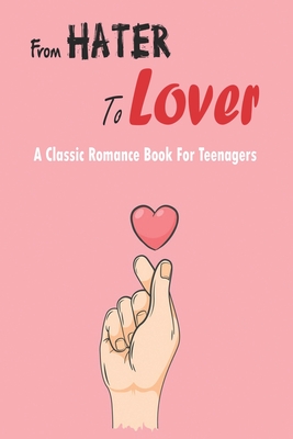 From Hater To Lover_ A Classic Romance Book For Teenagers: Book Series For Teenage Girl Cover Image