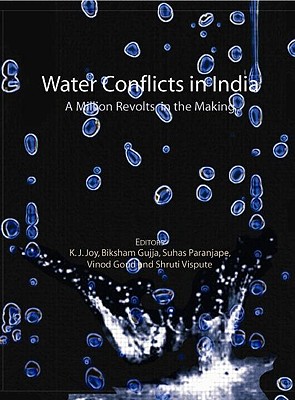 Water Conflicts in India: A Million Revolts in the Making By K. J. Joy (Editor), Biksham Gujja (Editor), Suhas Paranjape (Editor) Cover Image