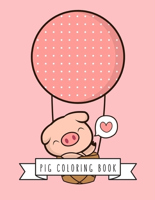 Pig Coloring Book: Pig Toy Gifts for Toddlers, Kids Ages 4-8