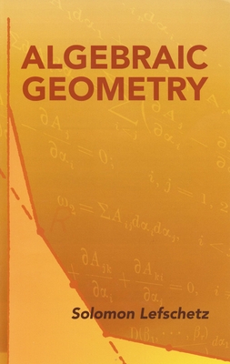 Algebraic Geometry (Dover Books on Mathematics) By Solomon Lefschetz Cover Image