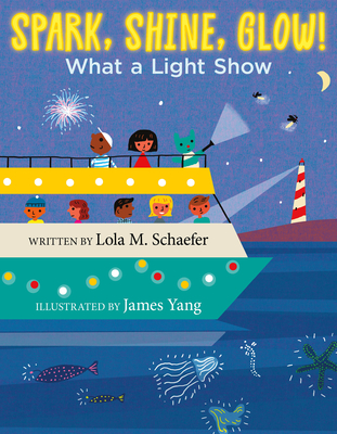 Spark, Shine, Glow!: What a Light Show By Lola M. Schaefer, James Yang (Illustrator) Cover Image