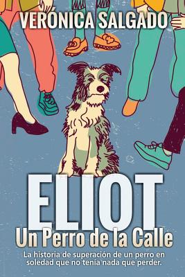Eliot un perro de la calle: La historia de superación de un perro en soledad que no tenía nada que perde Cover Image