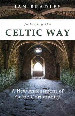 Following the Celtic Way: A New Assessment of Celtic Christianity By Ian Bradley Cover Image