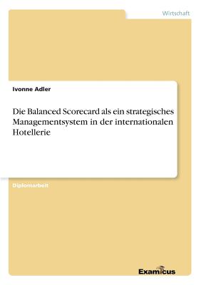 Die Balanced Scorecard als ein strategisches Managementsystem in der internationalen Hotellerie By Ivonne Adler Cover Image