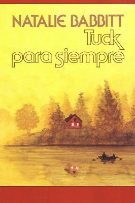 Tuck para siempre: Spanish paperback edition of Tuck Everlasting Cover Image