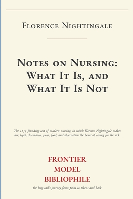 Notes on Nursing: What It Is, and What It Is Not (Frontier Model Bibliophile Science Source Editions)