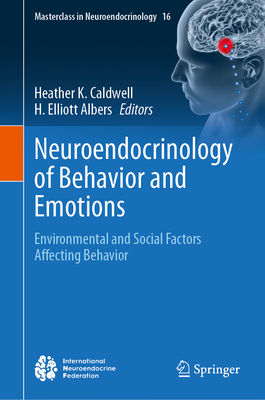 Neuroendocrinology of Behavior and Emotions: Environmental and Social Factors Affecting Behavior (Masterclass in Neuroendocrinology #16)