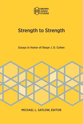 Strength to Strength: Essays in Honor of Shaye J. D. Cohen By Michael L. Satlow (Editor) Cover Image