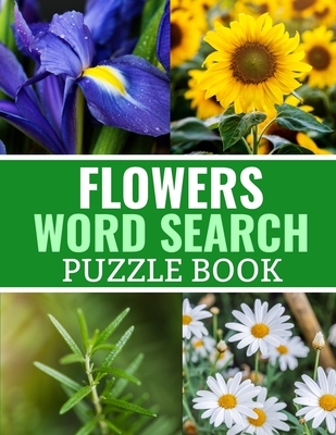 Flowers Word Search Puzzle Book: 40 Large Print Challenging Puzzles About Flowers, Plants & Nature - Gift for Summer, Vacations & Free Times By Discovering Nature Publishing Cover Image