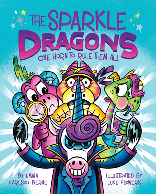 The Sparkle Dragons: One Horn to Rule Them All By Emma Carlson Berne, Luke Flowers (Illustrator) Cover Image